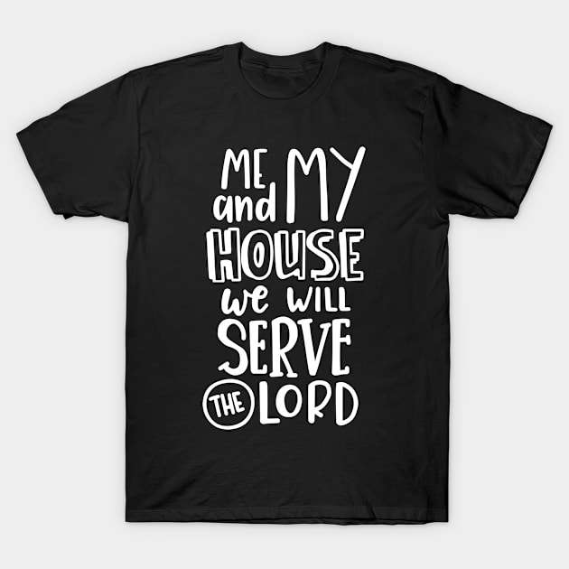 me my house we will serve lord T-Shirt by peace and love